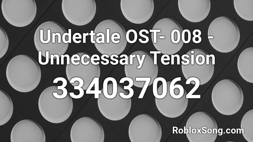 Undertale OST- 008 - Unnecessary Tension Roblox ID