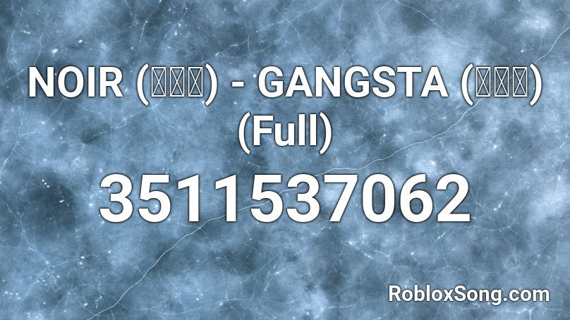 NOIR (느와르) - GANGSTA (갱스터) (Full) Roblox ID