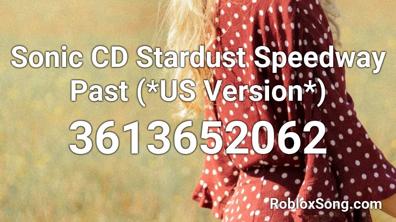 Sonic CD Stardust Speedway Past (*US Version*) Roblox ID