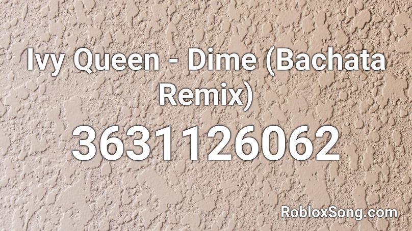 Ivy Queen - Dime (Bachata Remix) Roblox ID