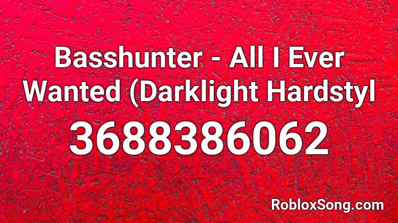 Basshunter - All I Ever Wanted (Darklight Hardstyl Roblox ID