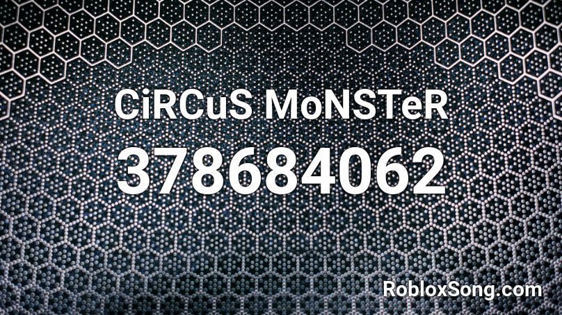 CiRCuS MoNSTeR Roblox ID