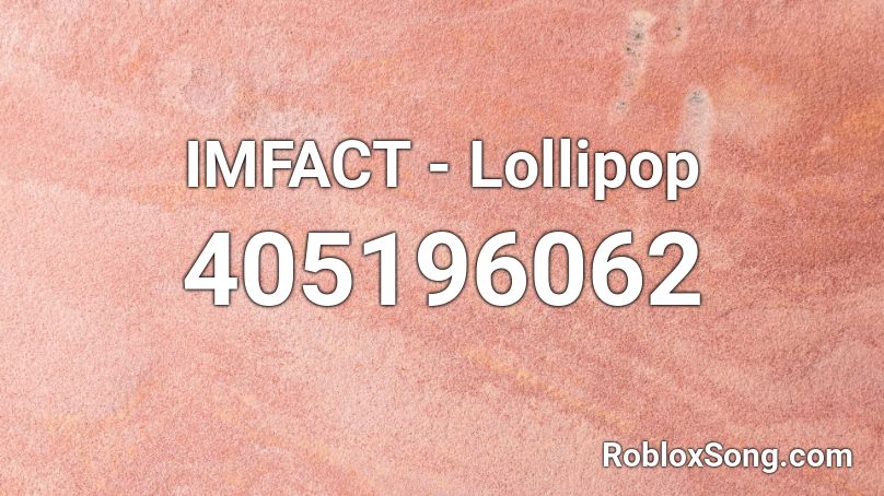 IMFACT - Lollipop Roblox ID