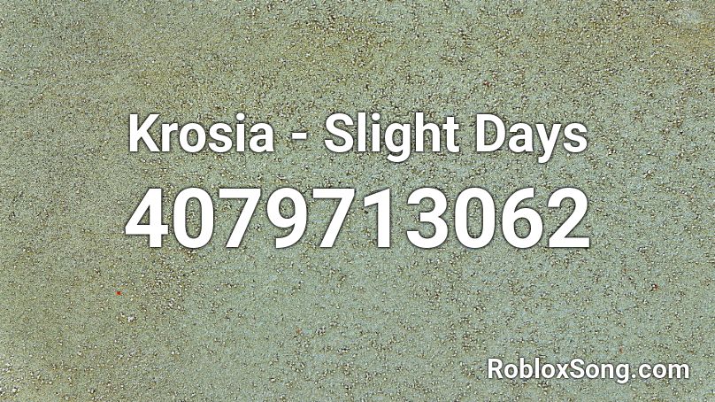 Krosia - Slight Days Roblox ID