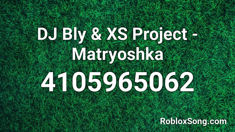 DJ Bly & XS Project - Matryoshka Roblox ID