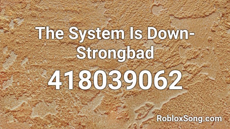 The System Is Down- Strongbad Roblox ID