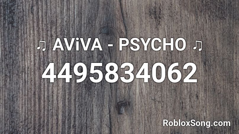 ♫ AViVA - PSYCHO ♫ Roblox ID