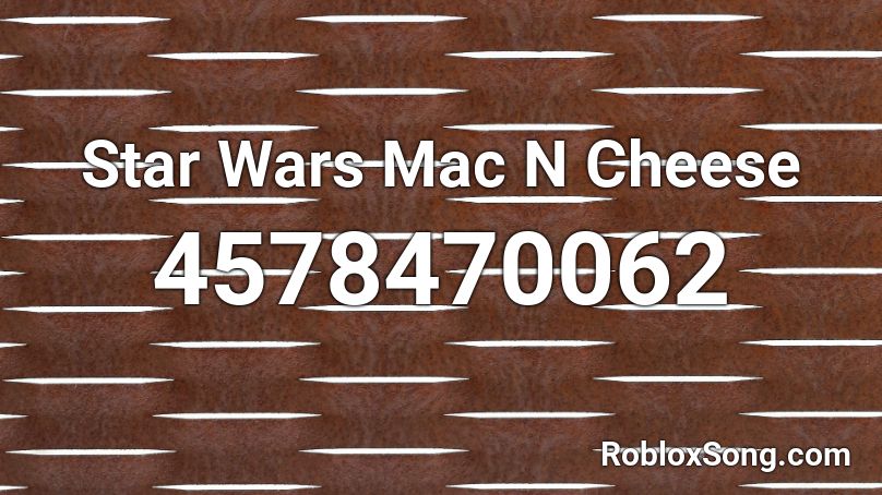 Star Wars Mac N Cheese Roblox ID