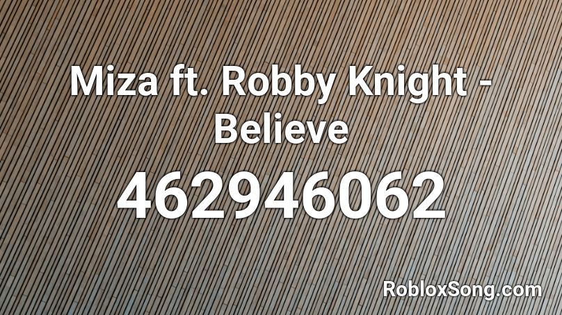 Miza Ft Robby Knight Believe Roblox Id Roblox Music Codes