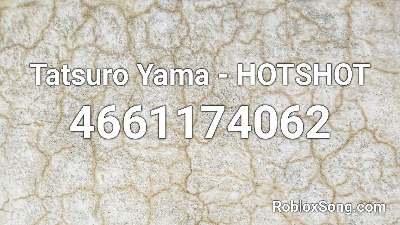 Tatsuro Yama - HOTSHOT Roblox ID