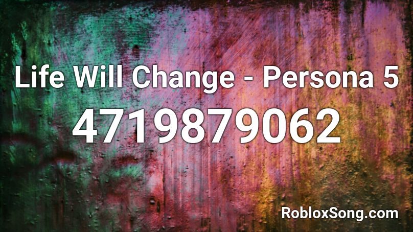 Life Will Change - Persona 5 Roblox ID