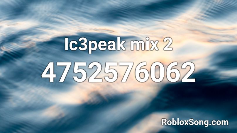 Ic3peak mix 2 Roblox ID