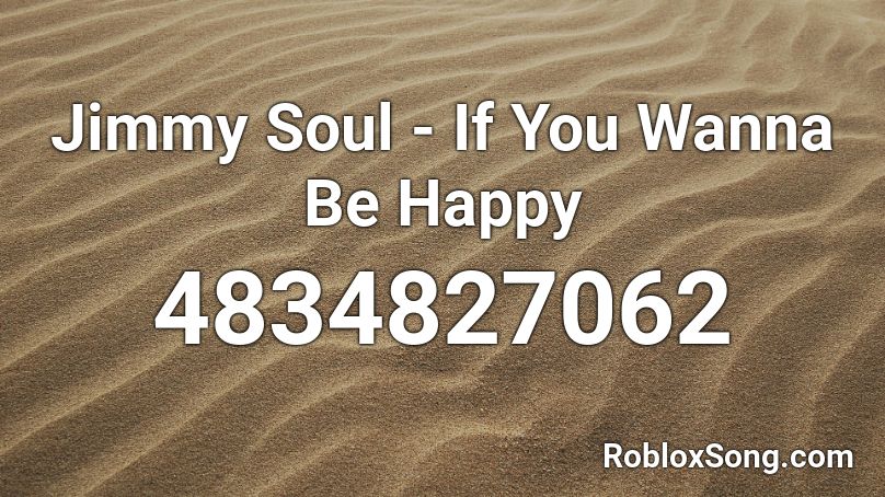 Jimmy Soul - If You Wanna Be Happy Roblox ID