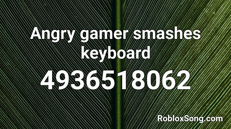 Angry gamer smashes keyboard Roblox ID