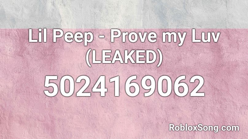 Lil Peep - Prove my Luv (LEAKED) Roblox ID