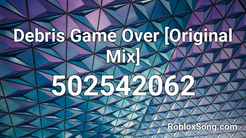 Debris Game Over [Original Mix] Roblox ID