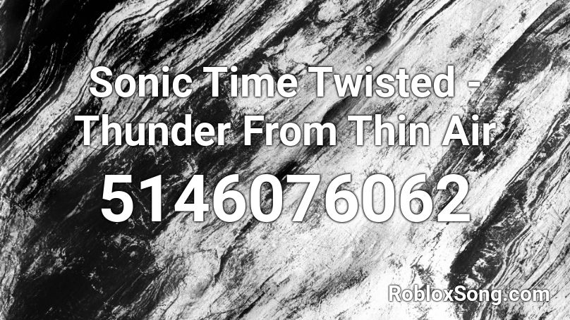 Sonic Time Twisted - Thunder From Thin Air Roblox ID