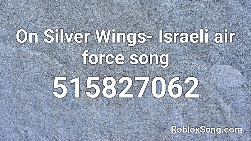 On Silver Wings- Israeli air force song Roblox ID