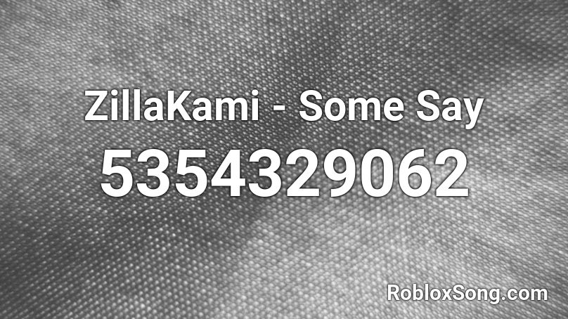 ZillaKami - Some Say Roblox ID