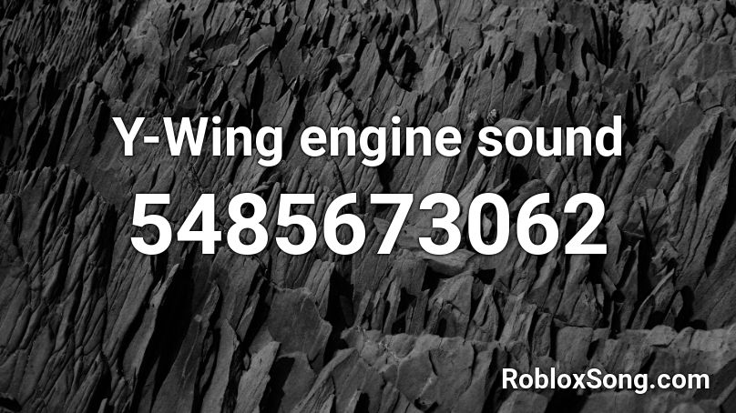 Y Wing Engine Sound Roblox Id Roblox Music Codes 3387