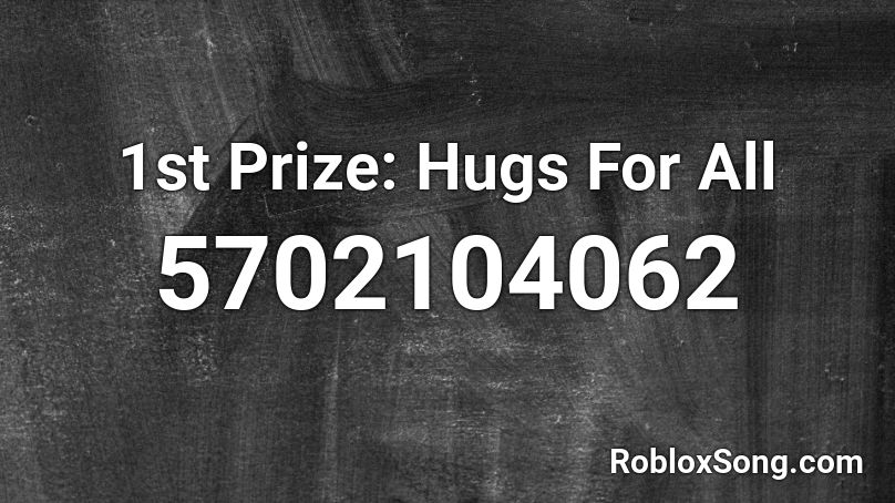 1st Prize: Hugs For All Roblox ID