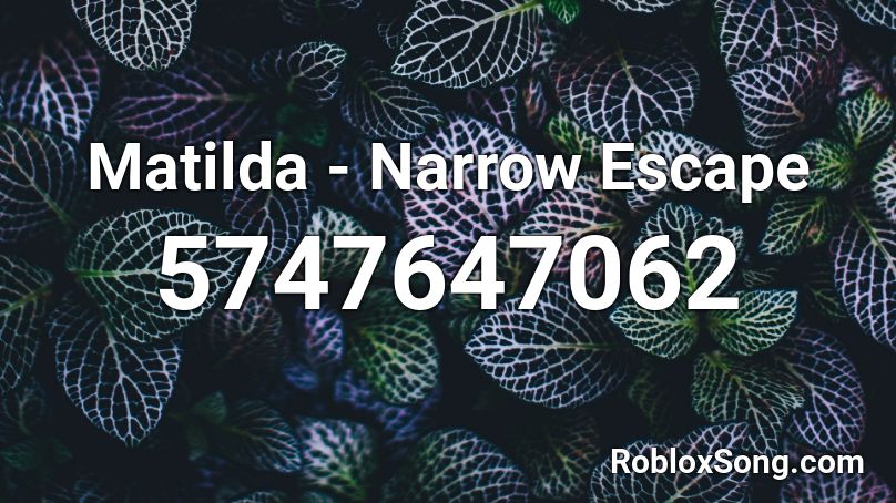 Matilda - Narrow Escape Roblox ID