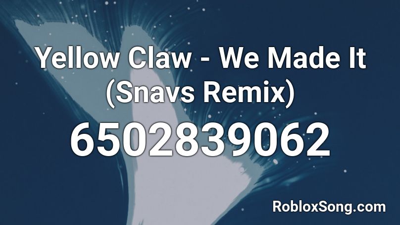 Yellow Claw - We Made It (Snavs Remix) Roblox ID