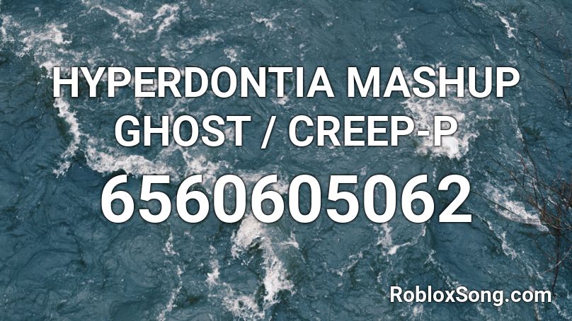 HYPERDONTIA MASHUP GHOST / CREEP-P Roblox ID
