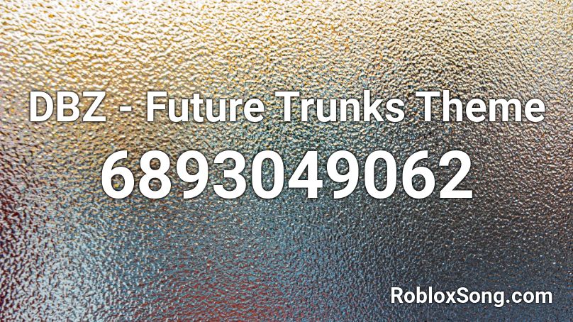 DBZ - Future Trunks Theme Roblox ID