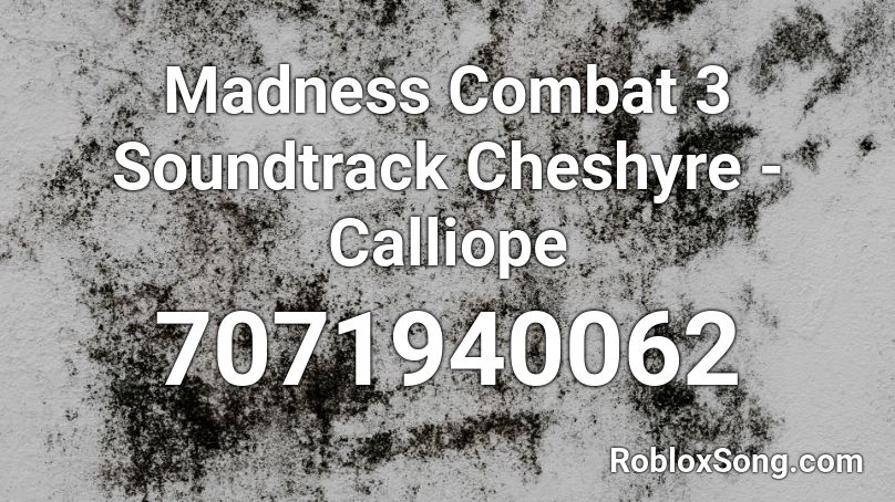 Madness Combat 3 Soundtrack Cheshyre - Calliope Roblox ID