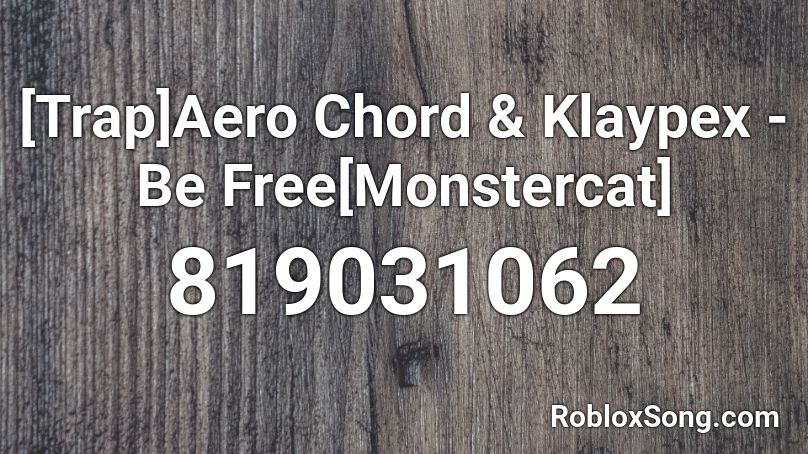 [Trap]Aero Chord & Klaypex - Be Free[Monstercat] Roblox ID