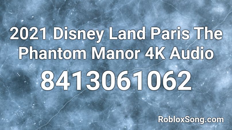 2021 Disney Land Paris The Phantom Manor 4K Audio Roblox ID