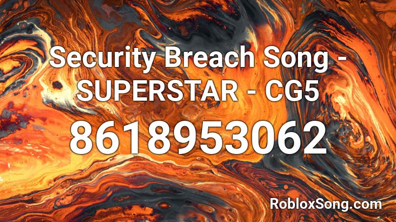 Security Breach Song - SUPERSTAR - CG5 Roblox ID
