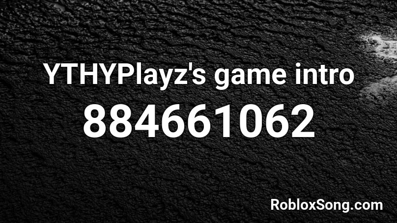 YTHYPlayz's game intro Roblox ID