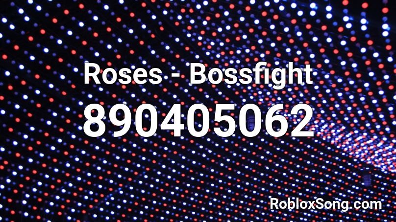 Roses - Bossfight Roblox ID