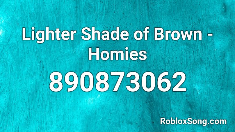 Lighter Shade Of Brown Homies Roblox Id Roblox Music Codes - lighter roblox