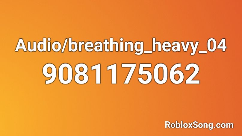 Audio/breathing_heavy_04 Roblox ID