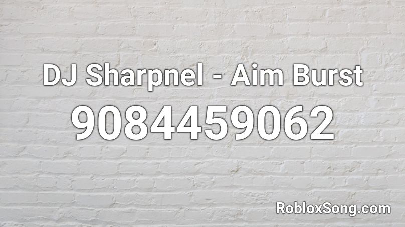 DJ Sharpnel - Aim Burst Roblox ID