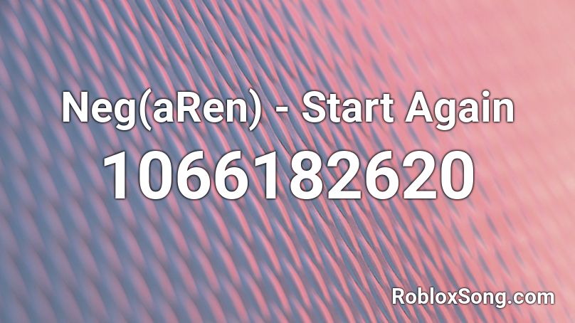 Neg(aRen) - Start Again Roblox ID
