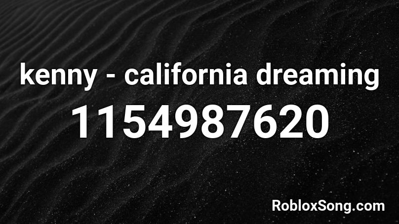 kenny - california dreaming Roblox ID