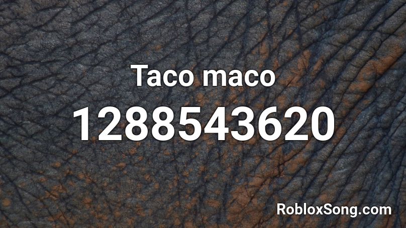 Taco maco Roblox ID