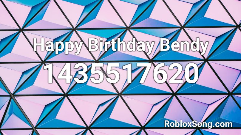 Happy Birthday Bendy Roblox ID