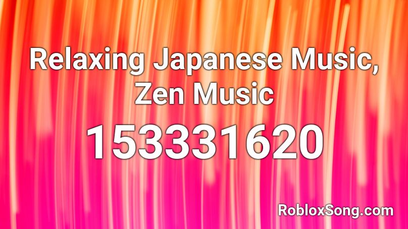Relaxing Japanese Music, Zen Music Roblox ID