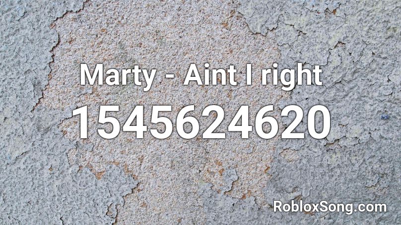 Marty - Aint I right Roblox ID