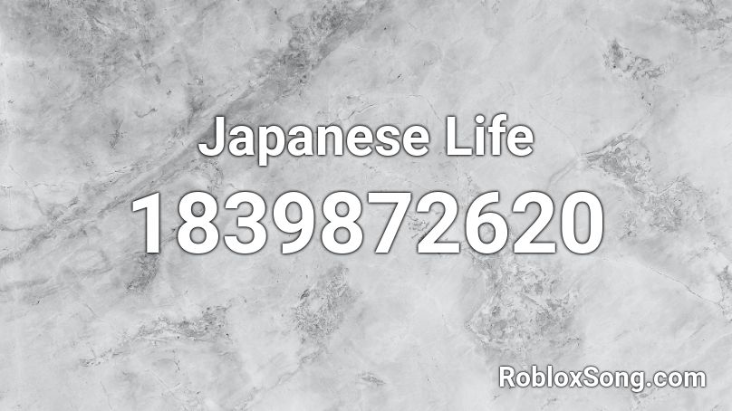 Japanese Life Roblox ID - Roblox music codes