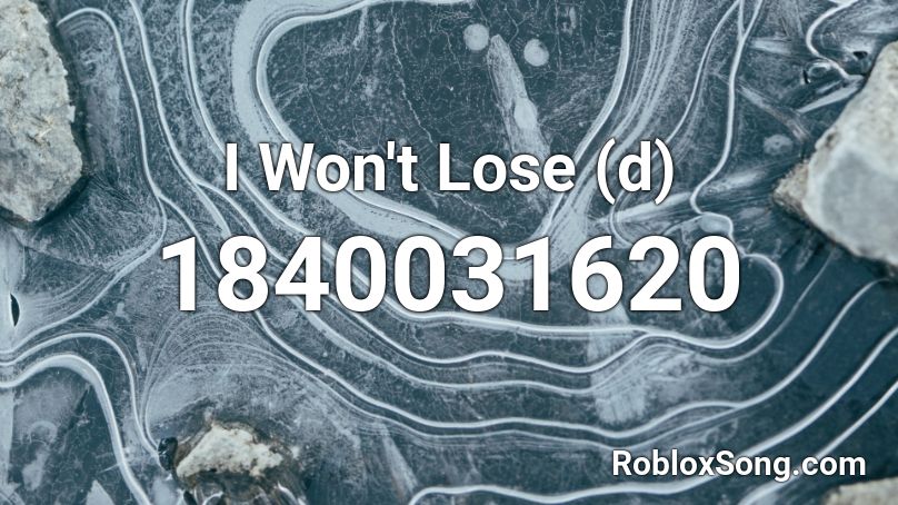 I Won't Lose (d) Roblox ID