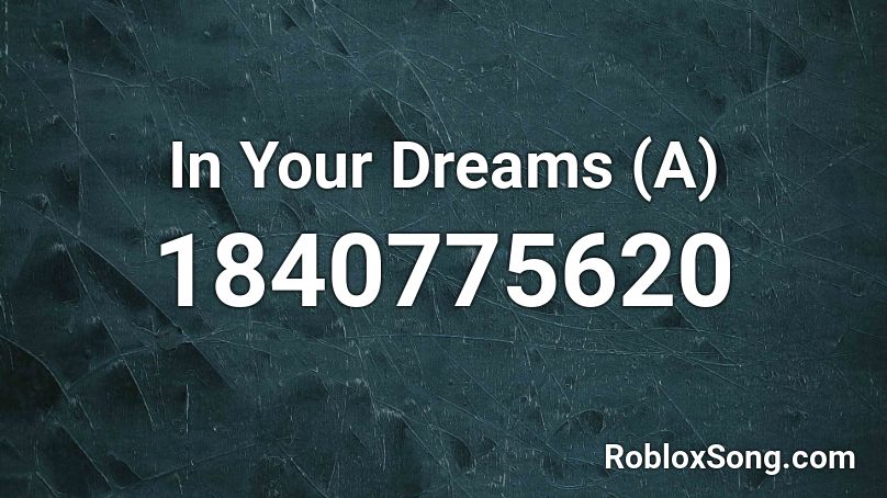 In Your Dreams (A) Roblox ID