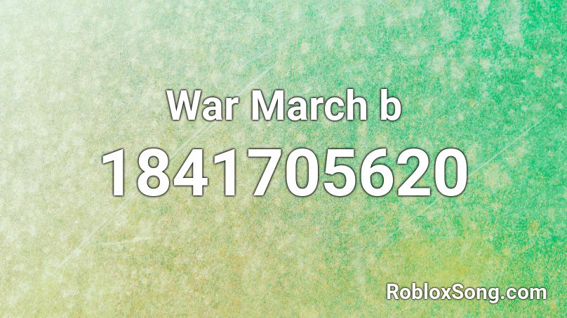 War March b Roblox ID - Roblox music codes