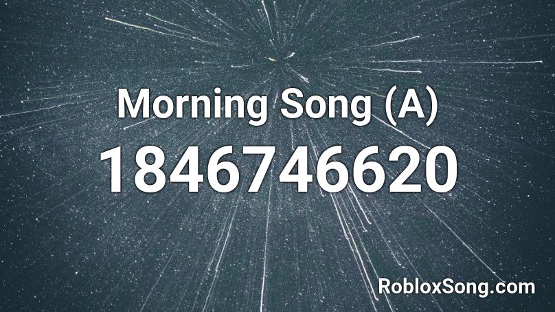 Morning Song (A) Roblox ID