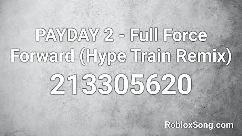 PAYDAY 2 - Full Force Forward (Hype Train Remix) Roblox ID